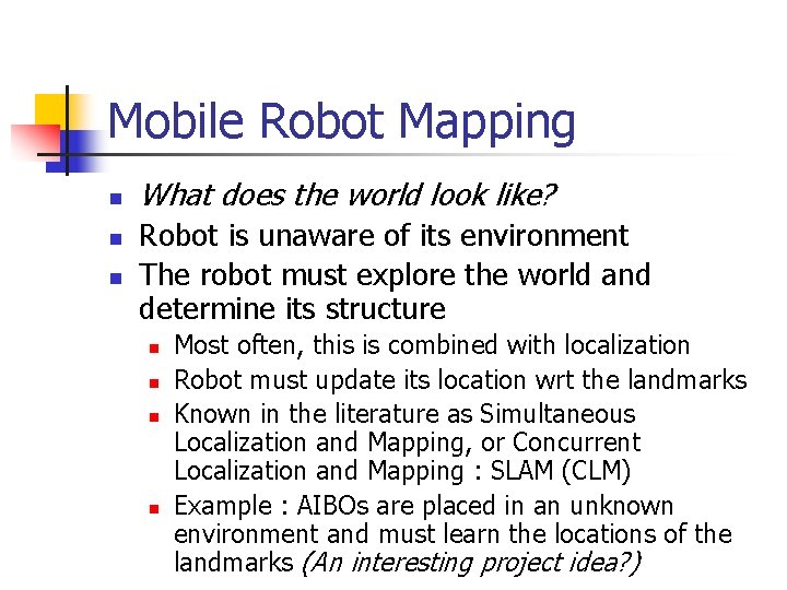 Mobile Robot Mapping n n n What does the world look like? Robot is Mobile Robot Mapping n n n What does the world look like? Robot is