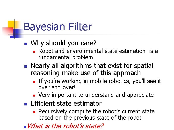 Bayesian Filter n Why should you care? n n Nearly all algorithms that exist Bayesian Filter n Why should you care? n n Nearly all algorithms that exist