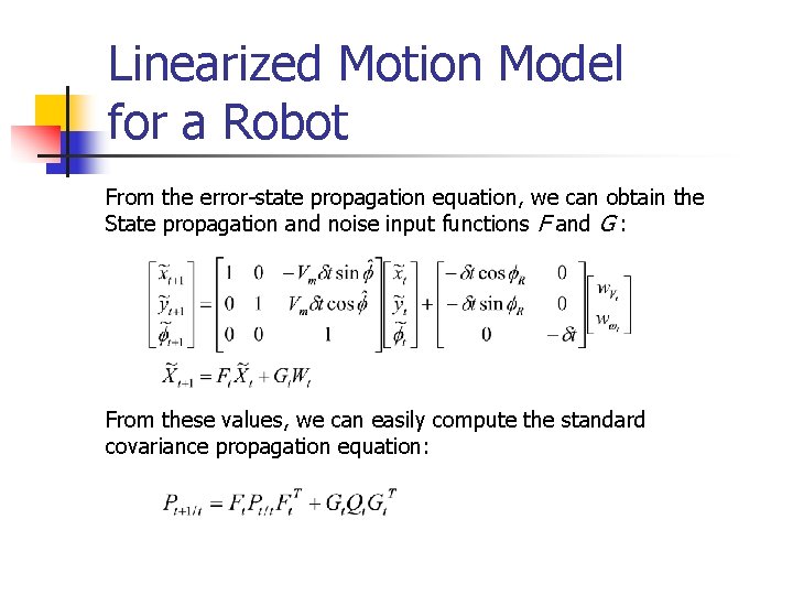 Linearized Motion Model for a Robot From the error-state propagation equation, we can obtain Linearized Motion Model for a Robot From the error-state propagation equation, we can obtain
