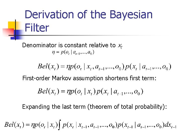 Derivation of the Bayesian Filter Denominator is constant relative to xt First-order Markov assumption Derivation of the Bayesian Filter Denominator is constant relative to xt First-order Markov assumption