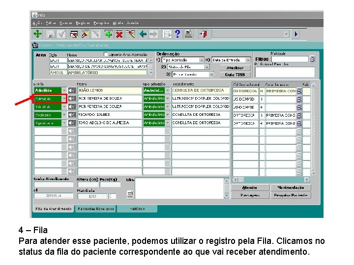 4 – Fila Para atender esse paciente, podemos utilizar o registro pela Fila. Clicamos