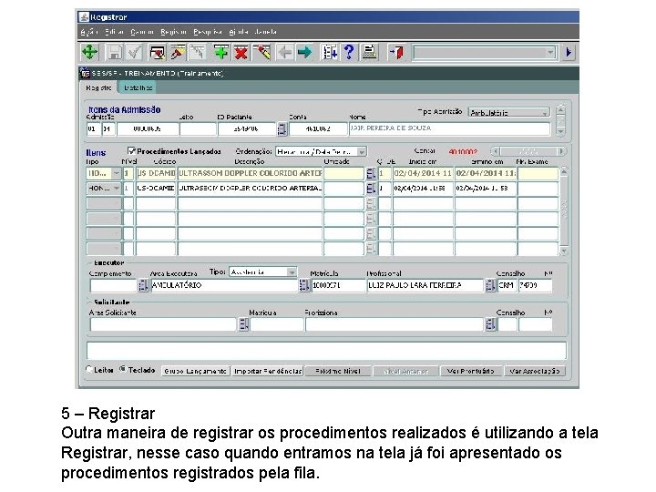 5 – Registrar Outra maneira de registrar os procedimentos realizados é utilizando a tela