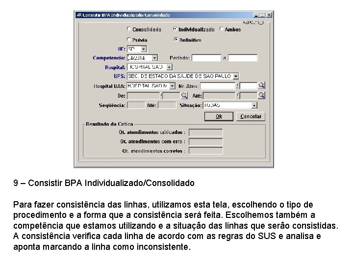 9 – Consistir BPA Individualizado/Consolidado Para fazer consistência das linhas, utilizamos esta tela, escolhendo