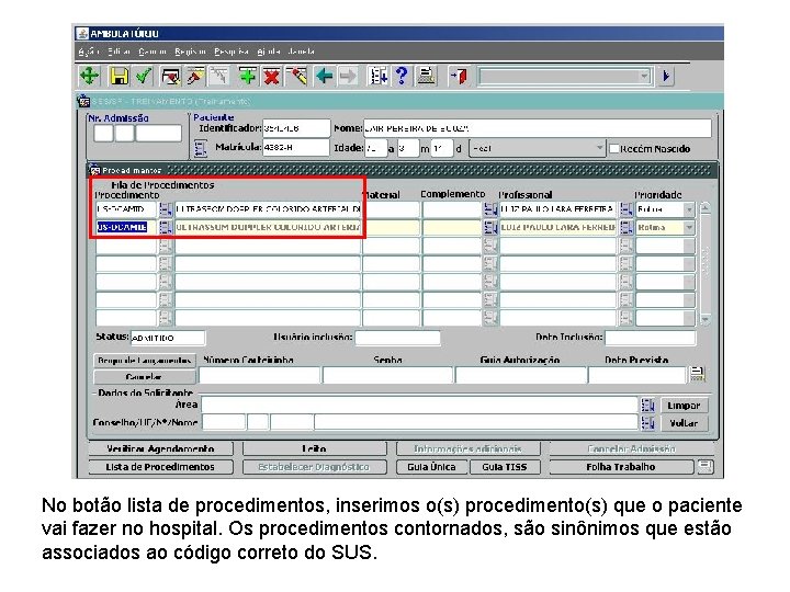 No botão lista de procedimentos, inserimos o(s) procedimento(s) que o paciente vai fazer no