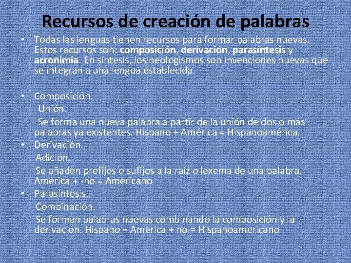 Recursos de creación de palabras • Todas lenguas tienen recursos para formar palabras nuevas.