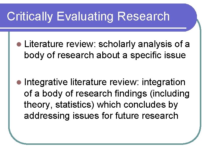 Critically Evaluating Research l Literature review: scholarly analysis of a body of research about