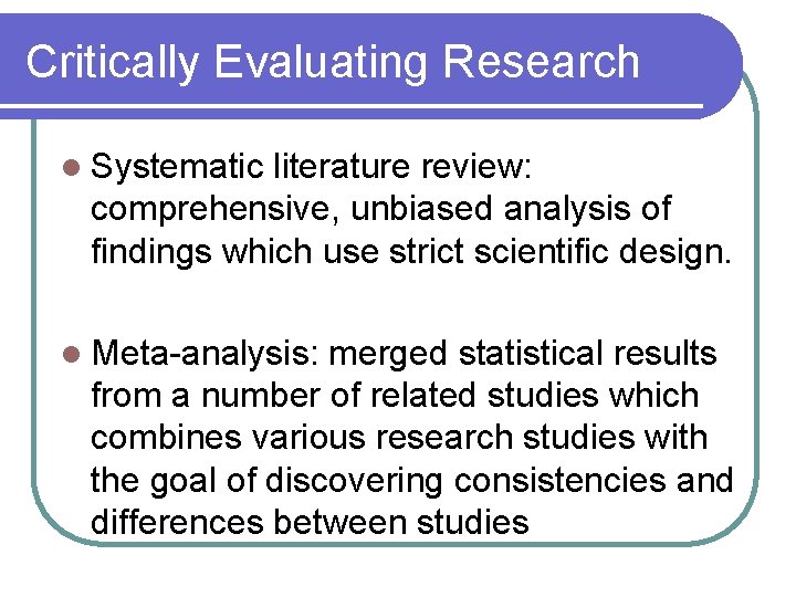 Critically Evaluating Research l Systematic literature review: comprehensive, unbiased analysis of findings which use