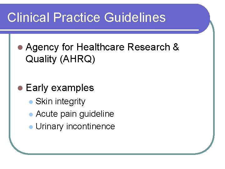 Clinical Practice Guidelines l Agency for Healthcare Research & Quality (AHRQ) l Early examples