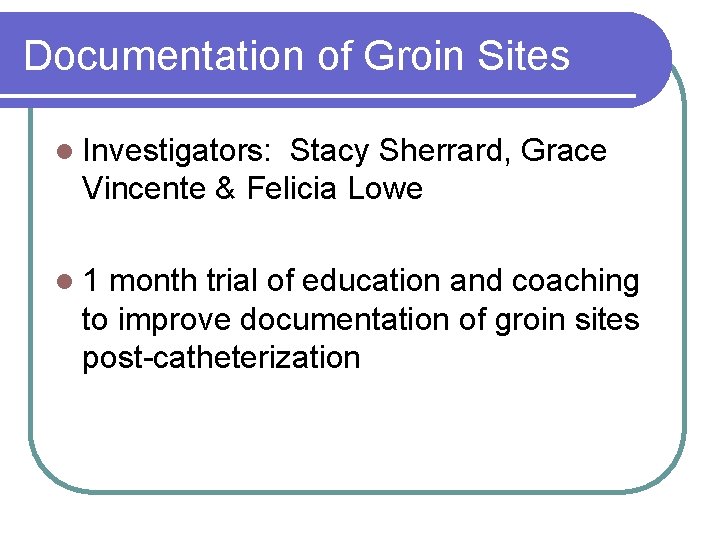 Documentation of Groin Sites l Investigators: Stacy Sherrard, Grace Vincente & Felicia Lowe l