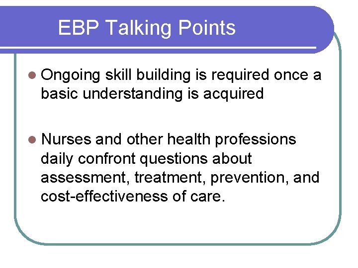 EBP Talking Points l Ongoing skill building is required once a basic understanding is