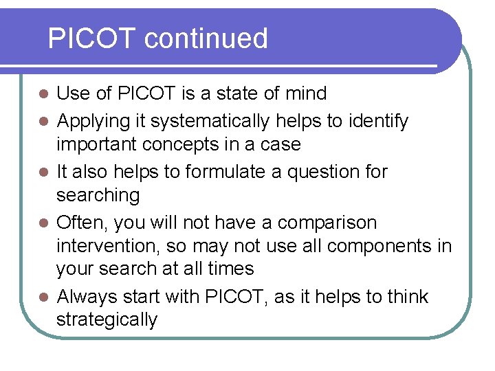 PICOT continued l l l Use of PICOT is a state of mind Applying