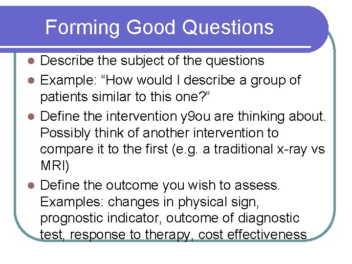 Forming Good Questions Describe the subject of the questions l Example: “How would I