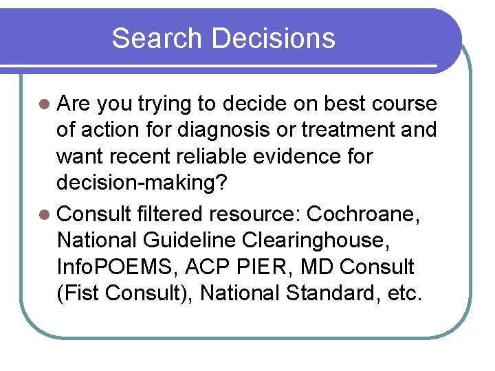Search Decisions l Are you trying to decide on best course of action for
