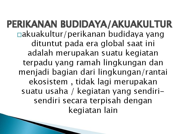 PERIKANAN BUDIDAYA/AKUAKULTUR �akuakultur/perikanan budidaya yang dituntut pada era global saat ini adalah merupakan suatu