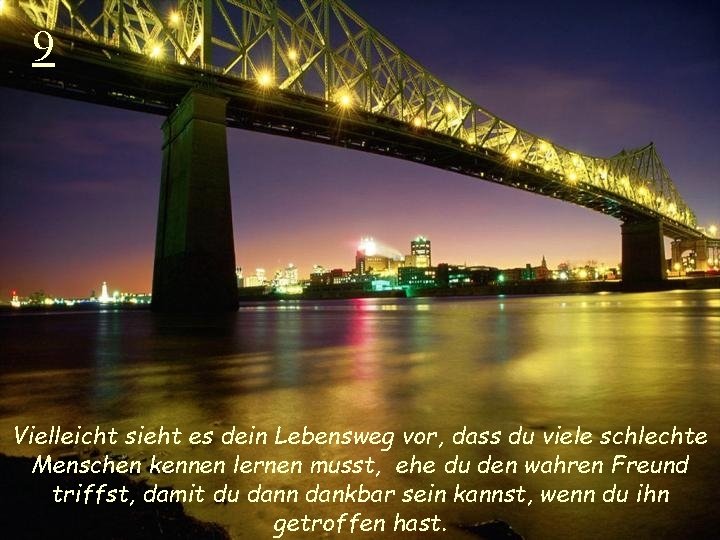 9 Vielleicht sieht es dein Lebensweg vor, dass du viele schlechte Menschen kennen lernen
