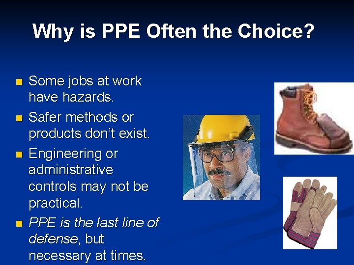 Why is PPE Often the Choice? n n Some jobs at work have hazards.