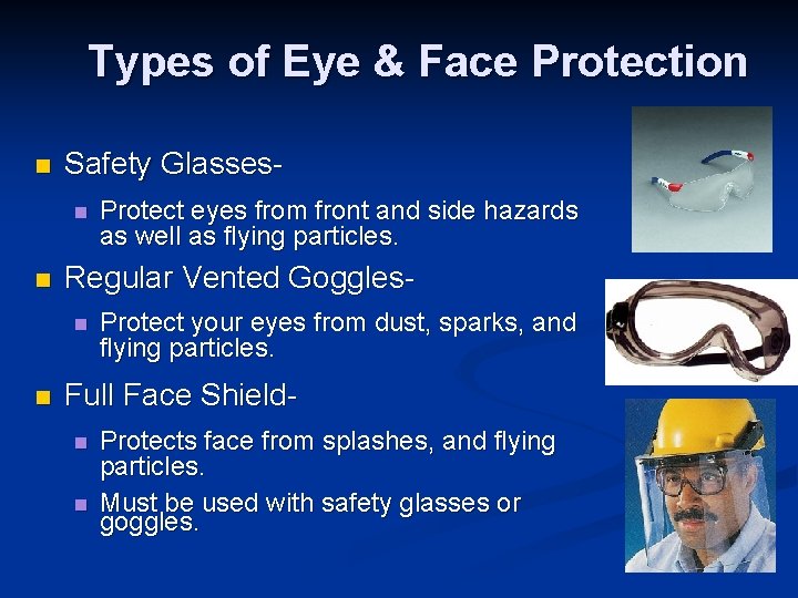 Types of Eye & Face Protection n Safety Glassesn n Regular Vented Gogglesn n