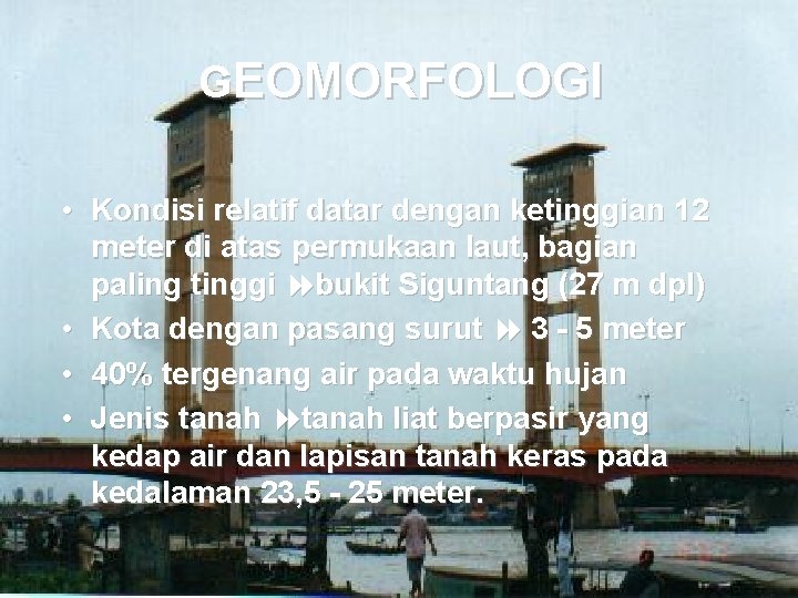 GEOMORFOLOGI • Kondisi relatif datar dengan ketinggian 12 meter di atas permukaan laut, bagian