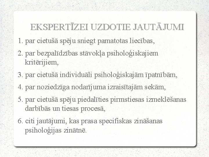 EKSPERTĪZEI UZDOTIE JAUTĀJUMI 1. par cietušā spēju sniegt pamatotas liecības, 2. par bezpalīdzības stāvokļa