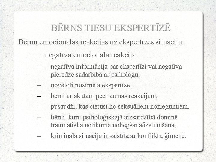 BĒRNS TIESU EKSPERTĪZĒ Bērnu emocionālās reakcijas uz ekspertīzes situāciju: negatīva emocionāla reakcija – negatīva