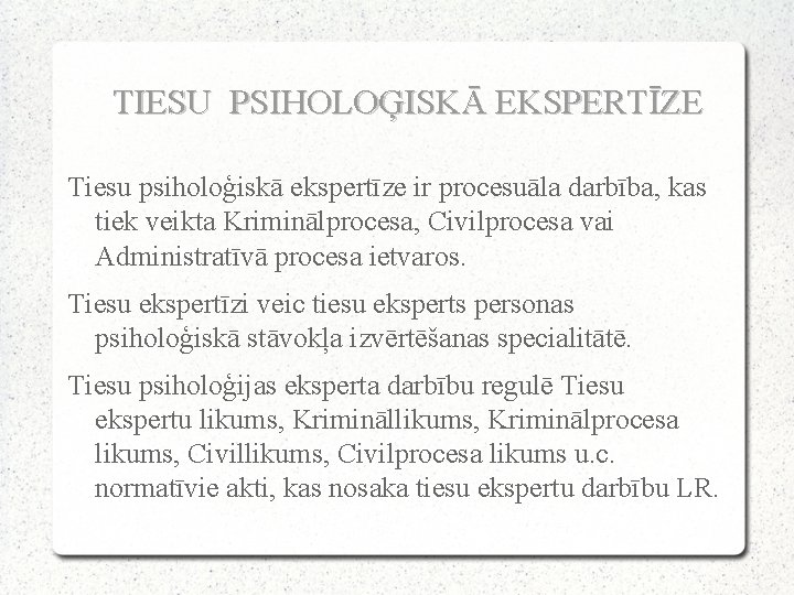 TIESU PSIHOLOĢISKĀ EKSPERTĪZE Tiesu psiholoģiskā ekspertīze ir procesuāla darbība, kas tiek veikta Kriminālprocesa, Civilprocesa