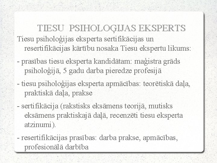 TIESU PSIHOLOĢIJAS EKSPERTS Tiesu psiholoģijas eksperta sertifikācijas un resertifikācijas kārtību nosaka Tiesu ekspertu likums: