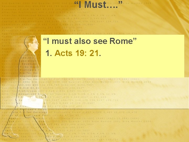 “I Must…. ” “I must also see Rome” 1. Acts 19: 21. 