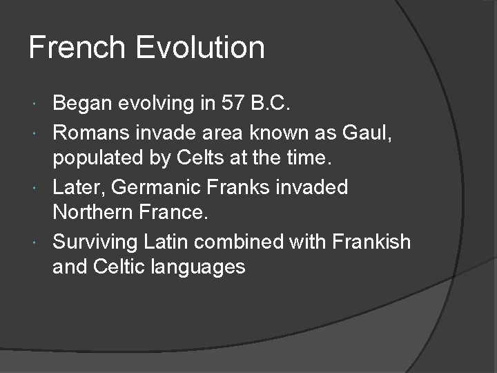 French Evolution Began evolving in 57 B. C. Romans invade area known as Gaul,