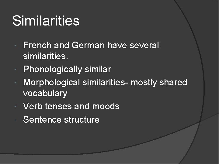 Similarities French and German have several similarities. Phonologically similar Morphological similarities- mostly shared vocabulary