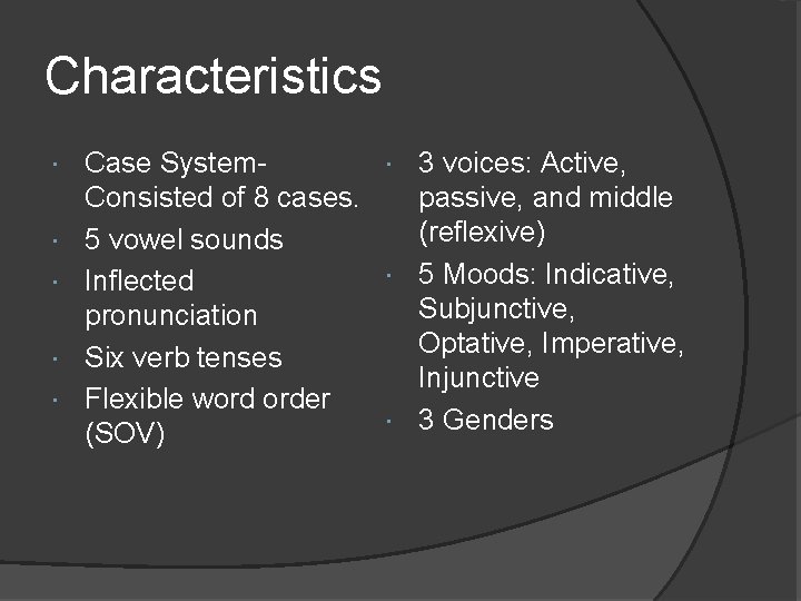 Characteristics Case System 3 voices: Active, Consisted of 8 cases. passive, and middle (reflexive)