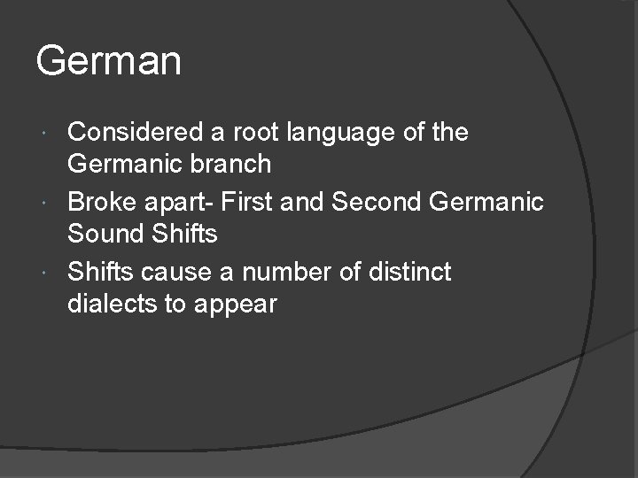 German Considered a root language of the Germanic branch Broke apart- First and Second
