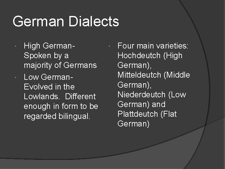 German Dialects High German. Spoken by a majority of Germans Low German. Evolved in