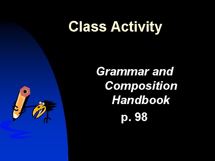 Class Activity Grammar and Composition Handbook p. 98 