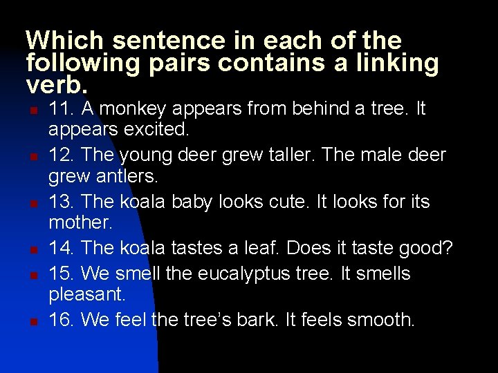 Which sentence in each of the following pairs contains a linking verb. n n