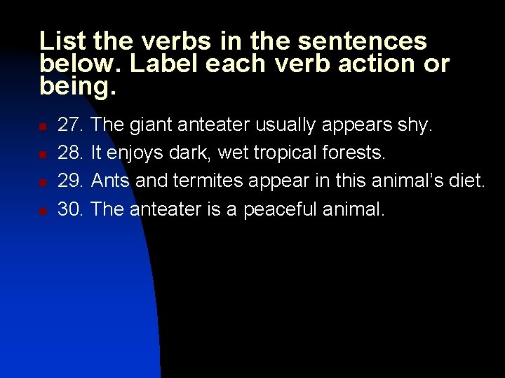 List the verbs in the sentences below. Label each verb action or being. n