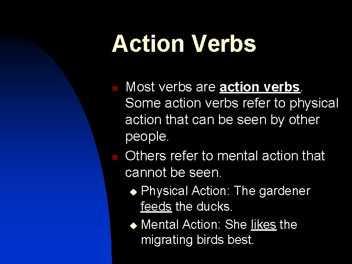 Action Verbs n n Most verbs are action verbs. Some action verbs refer to