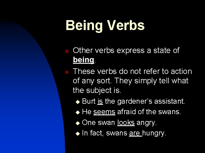Being Verbs n n Other verbs express a state of being. These verbs do