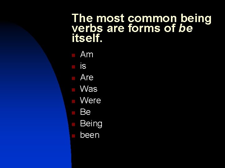 The most common being verbs are forms of be itself. n n n n