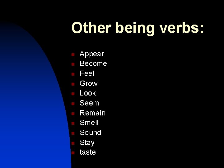 Other being verbs: n n n Appear Become Feel Grow Look Seem Remain Smell