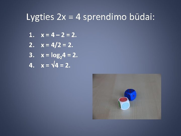 Lygties 2 x = 4 sprendimo būdai: 1. 2. 3. 4. x = 4