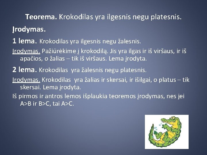 Teorema. Krokodilas yra ilgesnis negu platesnis. Įrodymas. 1 lema. Krokodilas yra ilgesnis negu žalesnis.