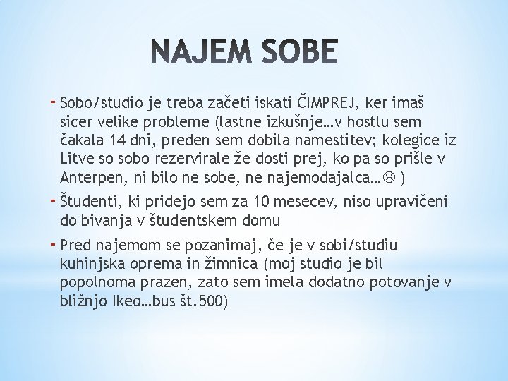 - Sobo/studio je treba začeti iskati ČIMPREJ, ker imaš sicer velike probleme (lastne izkušnje…v