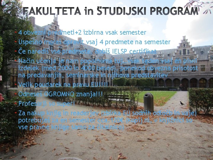 - 4 obvezni predmeti+2 izbirna vsak semester - Uspešno moraš opravit vsaj 4 predmete