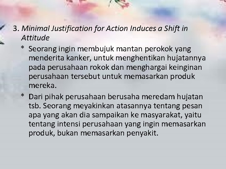 3. Minimal Justification for Action Induces a Shift in Attitude * Seorang ingin membujuk