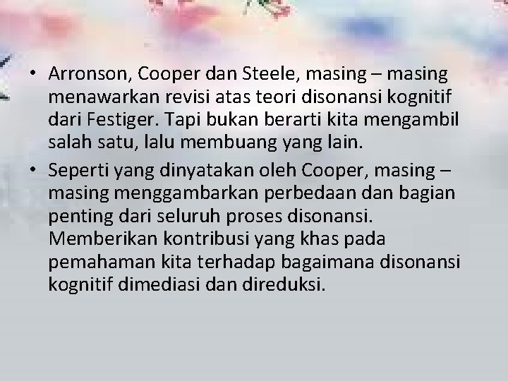  • Arronson, Cooper dan Steele, masing – masing menawarkan revisi atas teori disonansi