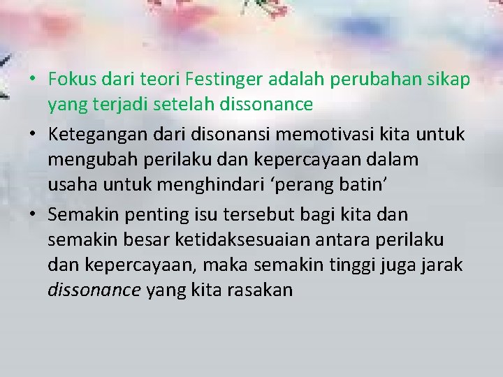  • Fokus dari teori Festinger adalah perubahan sikap yang terjadi setelah dissonance •