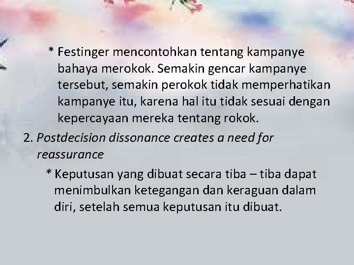 * Festinger mencontohkan tentang kampanye bahaya merokok. Semakin gencar kampanye tersebut, semakin perokok tidak