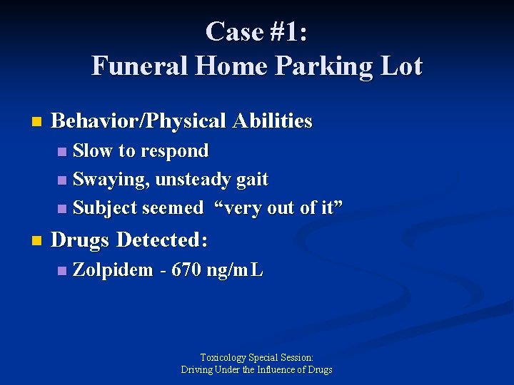 Case #1: Funeral Home Parking Lot n Behavior/Physical Abilities Slow to respond n Swaying,