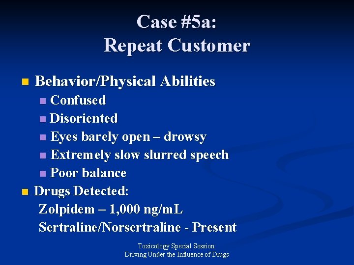 Case #5 a: Repeat Customer n Behavior/Physical Abilities Confused n Disoriented n Eyes barely