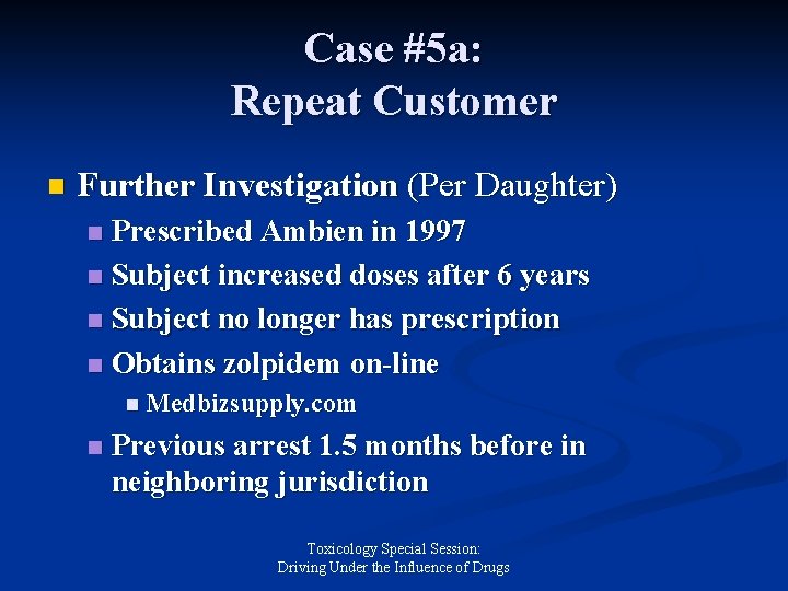 Case #5 a: Repeat Customer n Further Investigation (Per Daughter) Prescribed Ambien in 1997